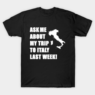 Ask me about my trip to Italy! T-Shirt